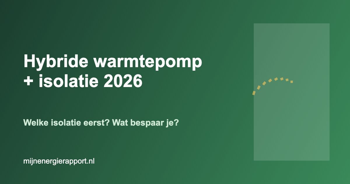 Hybride warmtepomp en isolatie 2026 — welke isolatie eerst