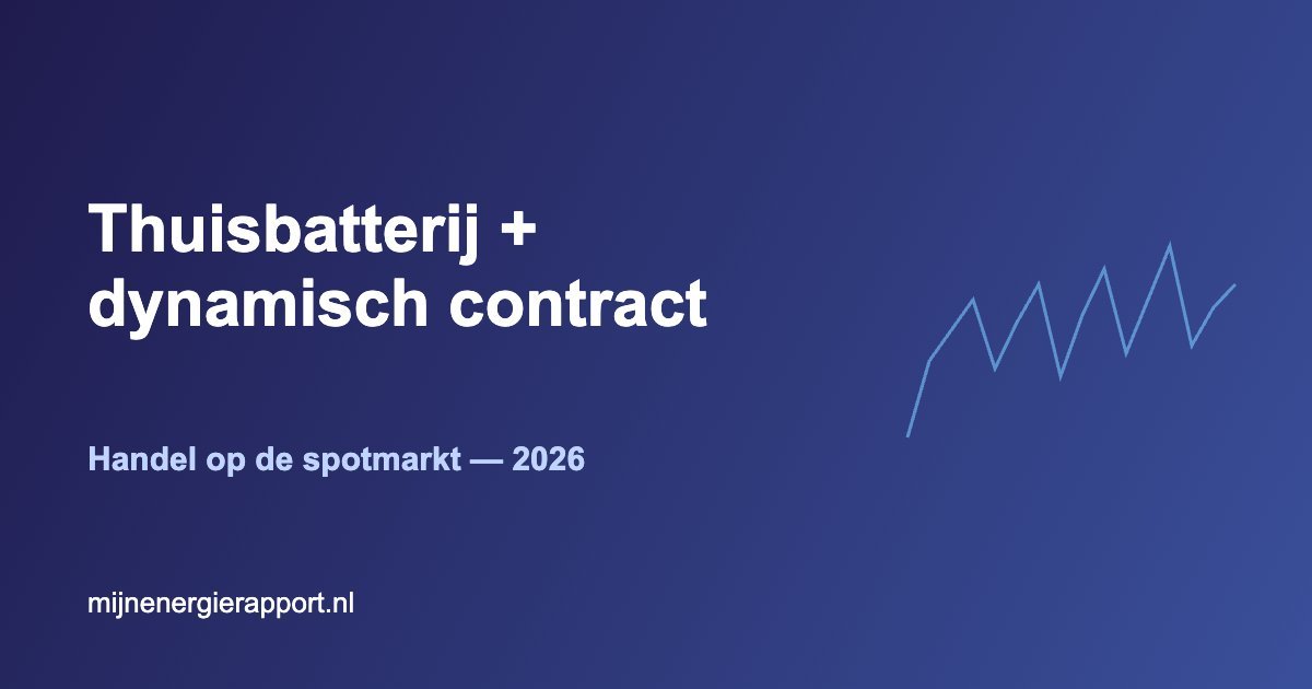 Thuisbatterij combineren met dynamisch contract spotmarkt 2026